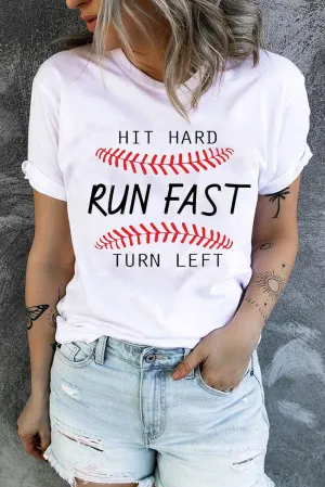 HIT HARD RUN FAST TURN LEFT Baseball Print White Tee