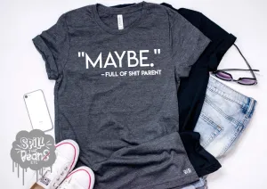 Maybe Full Of Shit Parent Tee or Tank