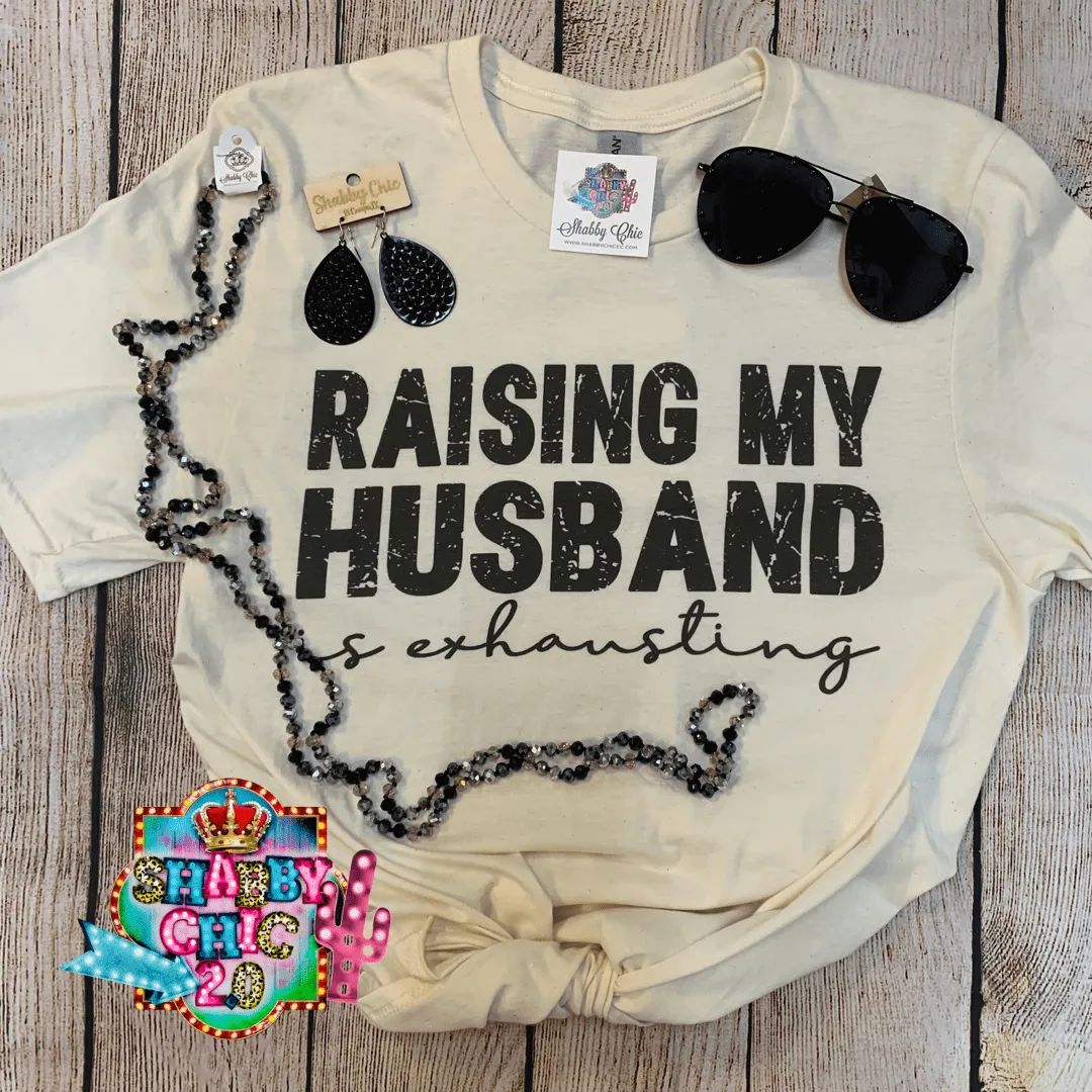 Raising My Husband is Exhausting Tee